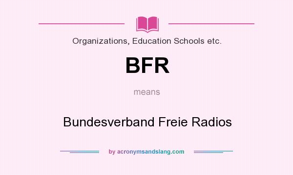 What does BFR mean? It stands for Bundesverband Freie Radios