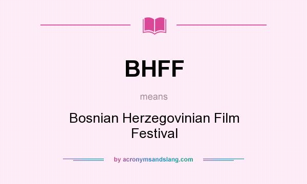 What does BHFF mean? It stands for Bosnian Herzegovinian Film Festival