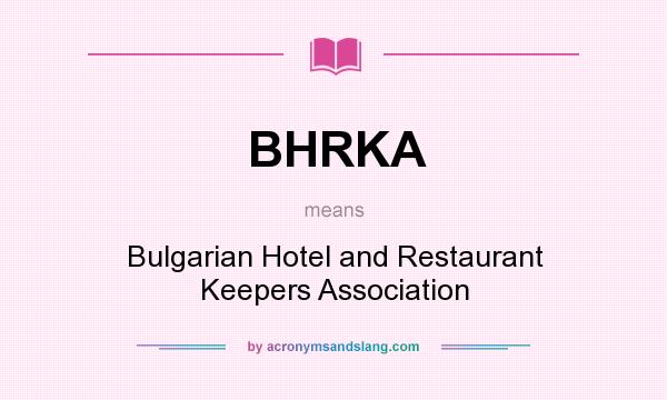 What does BHRKA mean? It stands for Bulgarian Hotel and Restaurant Keepers Association