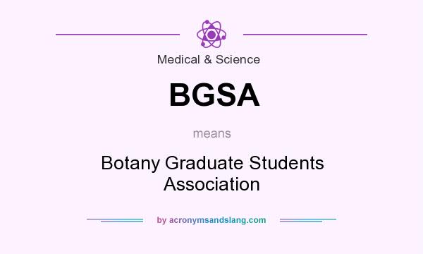 What does BGSA mean? It stands for Botany Graduate Students Association