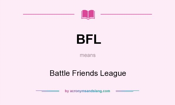 What does BFL mean? It stands for Battle Friends League