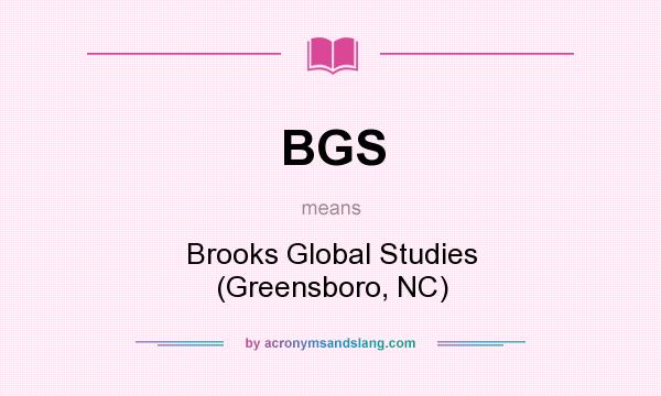 What does BGS mean? It stands for Brooks Global Studies (Greensboro, NC)