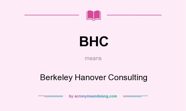 What does BHC mean? It stands for Berkeley Hanover Consulting