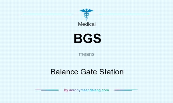 What does BGS mean? It stands for Balance Gate Station