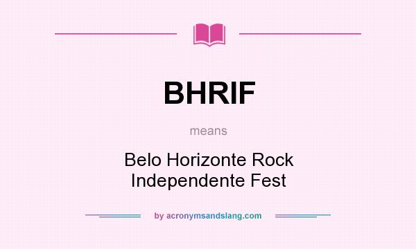 What does BHRIF mean? It stands for Belo Horizonte Rock Independente Fest