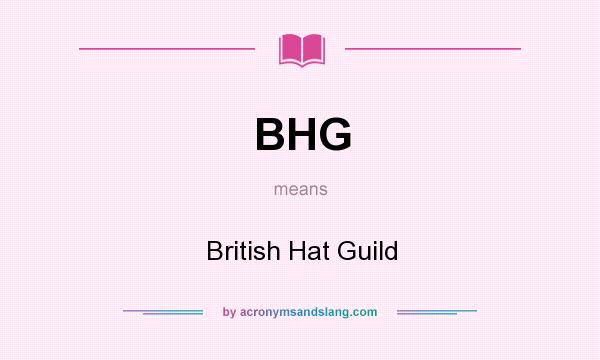 What does BHG mean? It stands for British Hat Guild