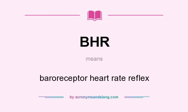 What does BHR mean? It stands for baroreceptor heart rate reflex