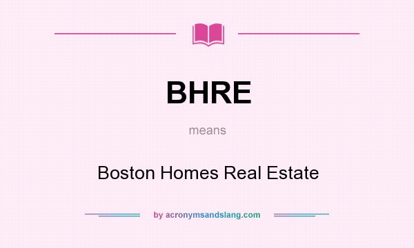 What does BHRE mean? It stands for Boston Homes Real Estate