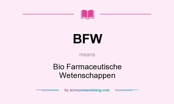 What does BFW mean? It stands for Bio Farmaceutische Wetenschappen