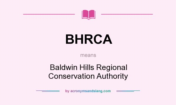 What does BHRCA mean? It stands for Baldwin Hills Regional Conservation Authority