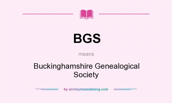 What does BGS mean? It stands for Buckinghamshire Genealogical Society