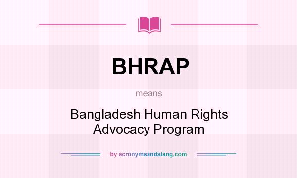 What does BHRAP mean? It stands for Bangladesh Human Rights Advocacy Program