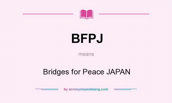 What does BFPJ mean? It stands for Bridges for Peace JAPAN
