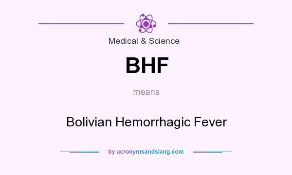 What does BHF mean? It stands for Bolivian Hemorrhagic Fever