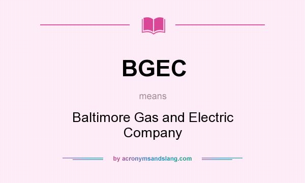 What does BGEC mean? It stands for Baltimore Gas and Electric Company