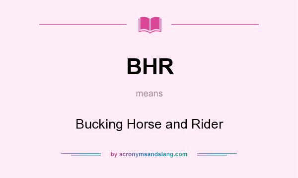 What does BHR mean? It stands for Bucking Horse and Rider