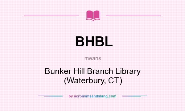 What does BHBL mean? It stands for Bunker Hill Branch Library (Waterbury, CT)
