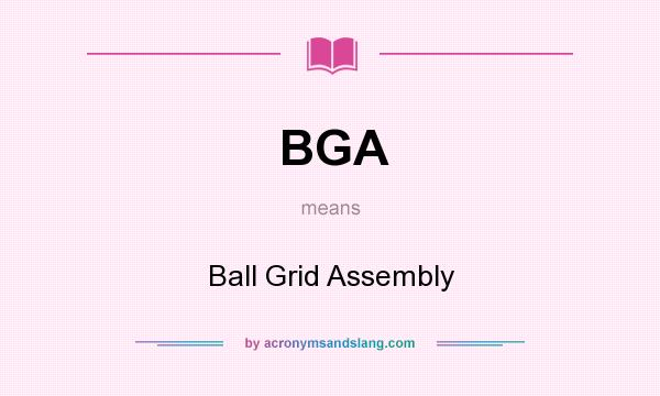 What does BGA mean? It stands for Ball Grid Assembly