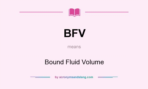 What does BFV mean? It stands for Bound Fluid Volume
