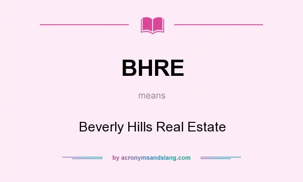 What does BHRE mean? It stands for Beverly Hills Real Estate