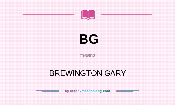 What does BG mean? It stands for BREWINGTON GARY