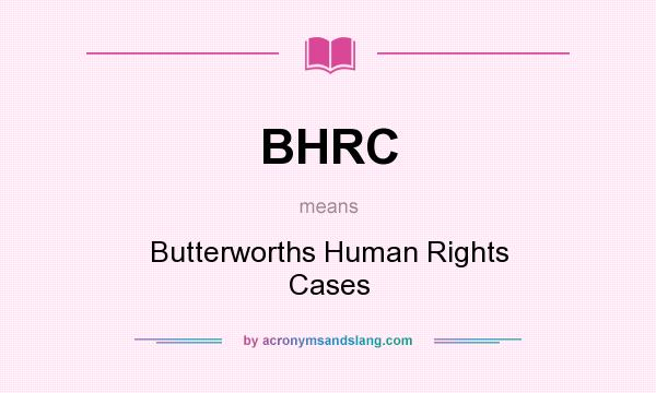 What does BHRC mean? It stands for Butterworths Human Rights Cases