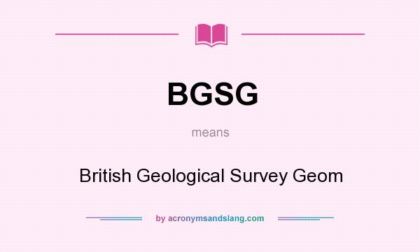 What does BGSG mean? It stands for British Geological Survey Geom