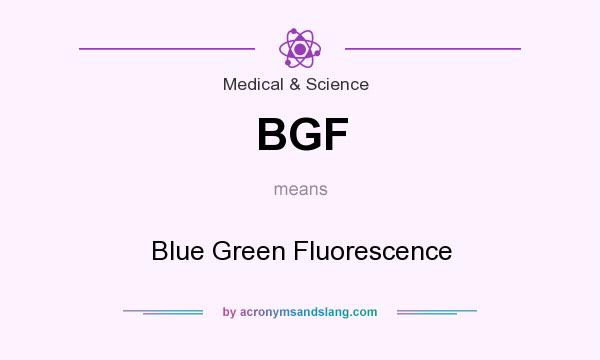 What does BGF mean? It stands for Blue Green Fluorescence