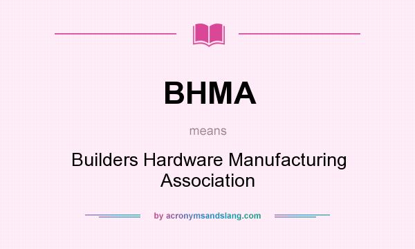 What does BHMA mean? It stands for Builders Hardware Manufacturing Association
