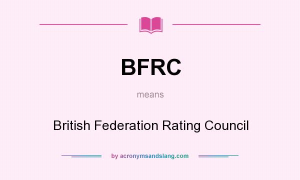 What does BFRC mean? It stands for British Federation Rating Council