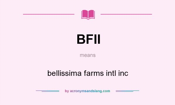 What does BFII mean? It stands for bellissima farms intl inc