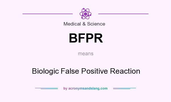 What does BFPR mean? It stands for Biologic False Positive Reaction
