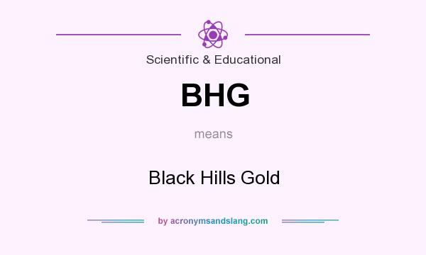 What does BHG mean? It stands for Black Hills Gold