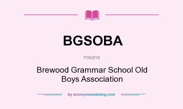 What does BGSOBA mean? It stands for Brewood Grammar School Old Boys Association