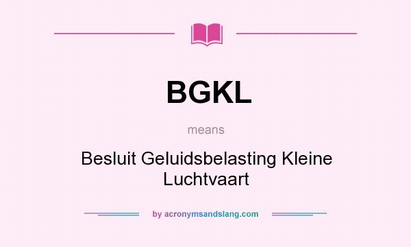 What does BGKL mean? It stands for Besluit Geluidsbelasting Kleine Luchtvaart