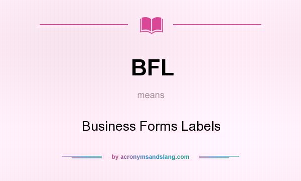 What does BFL mean? It stands for Business Forms Labels