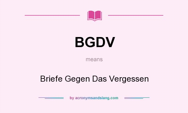 What does BGDV mean? It stands for Briefe Gegen Das Vergessen