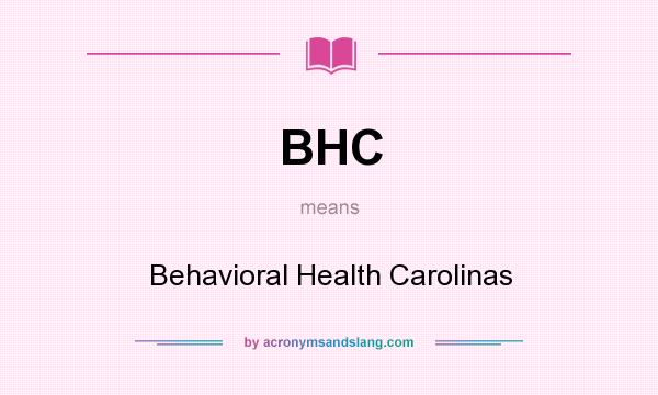 What does BHC mean? It stands for Behavioral Health Carolinas