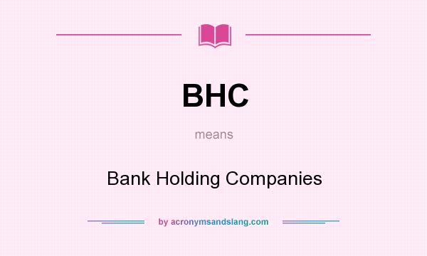 What does BHC mean? It stands for Bank Holding Companies