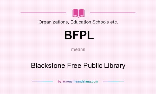 What does BFPL mean? It stands for Blackstone Free Public Library