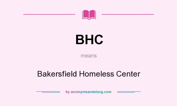 What does BHC mean? It stands for Bakersfield Homeless Center