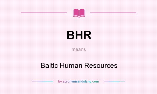 What does BHR mean? It stands for Baltic Human Resources