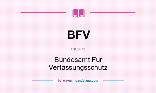 What does BFV mean? It stands for Bundesamt Fur Verfassungsschutz