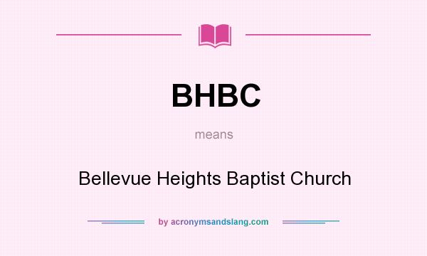 What does BHBC mean? It stands for Bellevue Heights Baptist Church