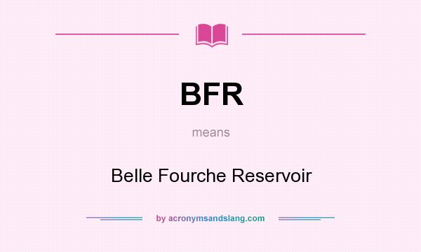 What does BFR mean? It stands for Belle Fourche Reservoir