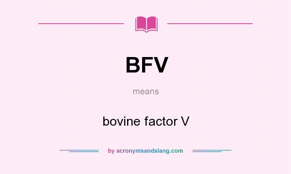 What does BFV mean? It stands for bovine factor V