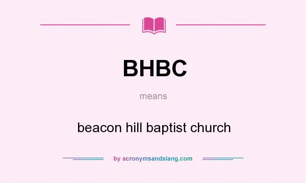 What does BHBC mean? It stands for beacon hill baptist church
