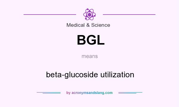 What does BGL mean? It stands for beta-glucoside utilization