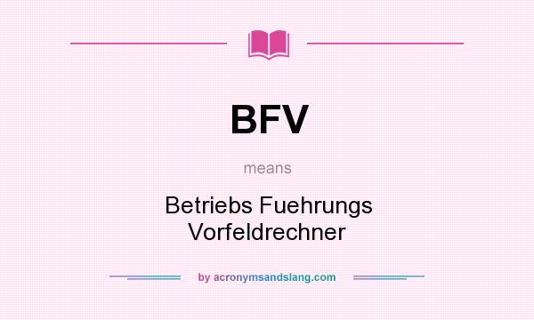 What does BFV mean? It stands for Betriebs Fuehrungs Vorfeldrechner