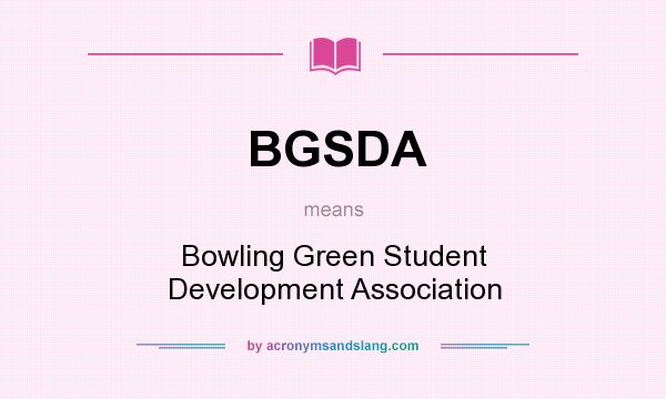What does BGSDA mean? It stands for Bowling Green Student Development Association